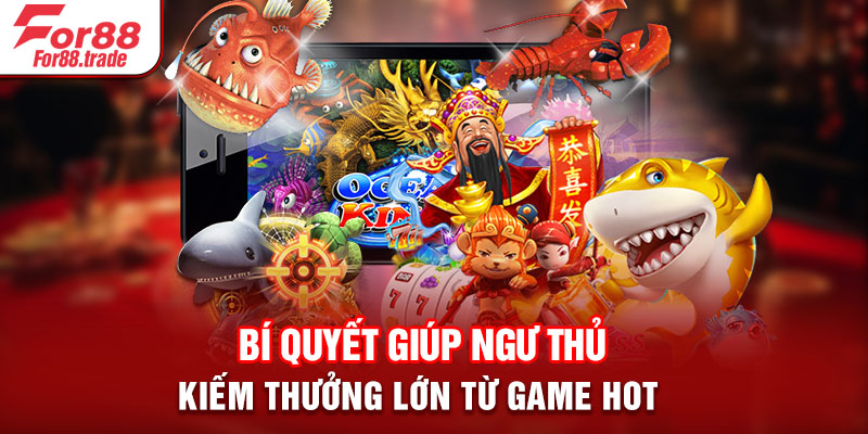 Bí quyết giúp ngư thủ kiếm thưởng lớn từ game HOT