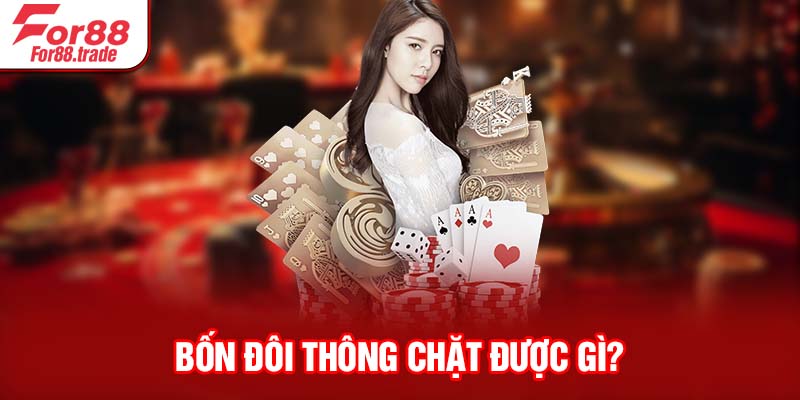 Bốn đôi thông chặt được gì?