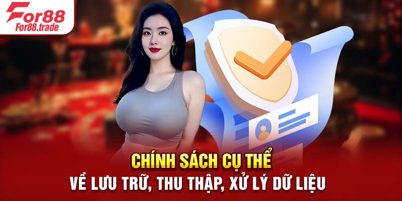 Chính sách cụ thể về lưu trữ, thu thập, xử lý dữ liệu