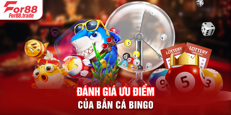 Đánh giá ưu điểm của bắn Cá Bingo