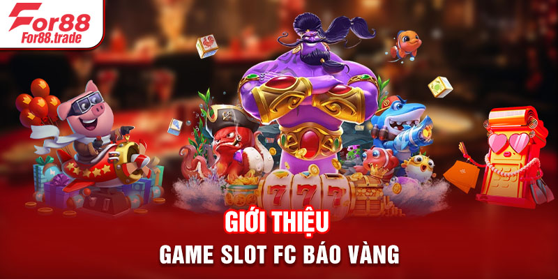 Giới thiệu game slot FC báo vàng