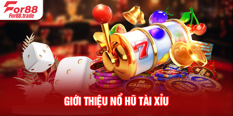 Giới thiệu nổ hũ Tài Xỉu