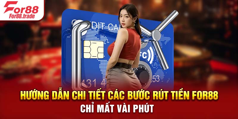 Hướng dẫn chi tiết các bước rút tiền For88 chỉ mất vài phút