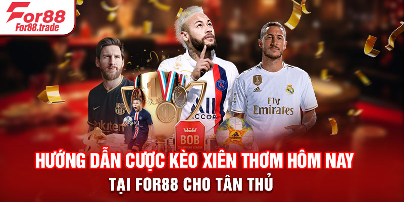 Hướng dẫn cược kèo xiên thơm hôm nay tại For88 cho tân thủ