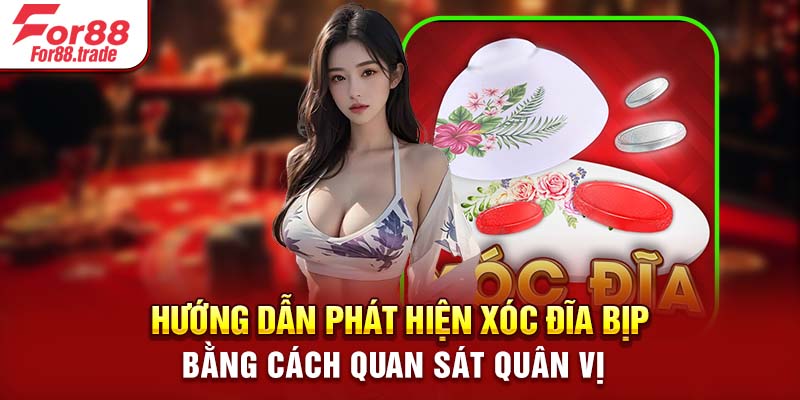 Hướng dẫn phát hiện xóc đĩa bịp bằng cách quan sát quân vị