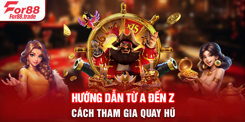 Hướng dẫn từ A đến Z cách tham gia quay hũ