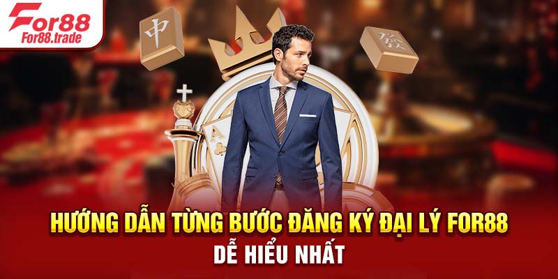 Hướng dẫn từng bước đăng ký đại lý For88 dễ hiểu nhất