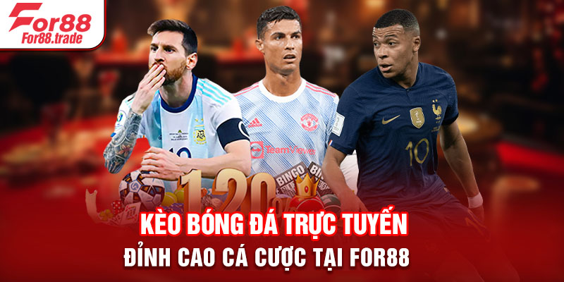 Kèo Bóng Đá Trực Tuyến - Đỉnh Cao Cá Cược Tại For88