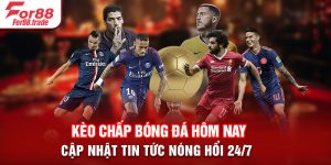 Kèo Chấp Bóng Đá Hôm Nay - Cập Nhật Tin Tức Nóng Hổi 24/7