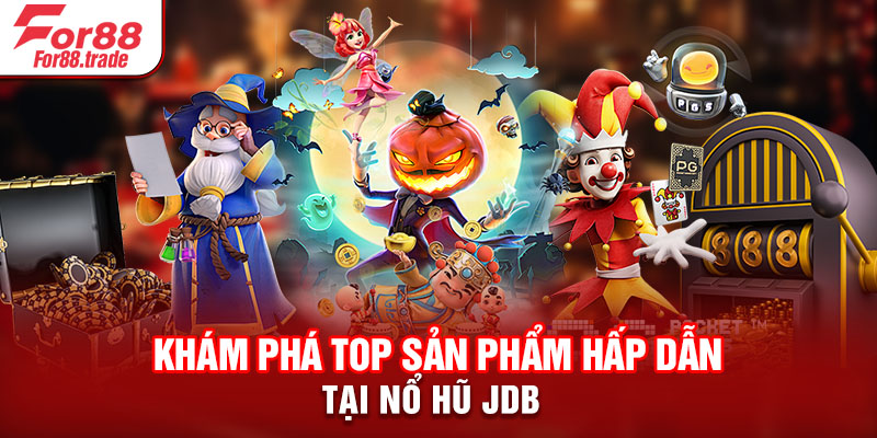 Khám phá top sản phẩm hấp dẫn tại nổ hũ JDB