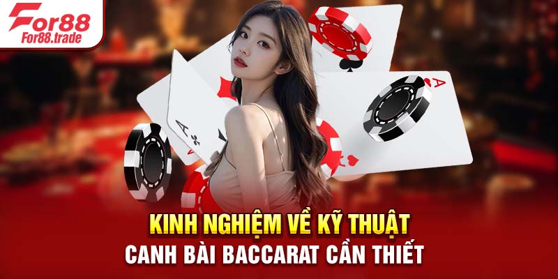 Kinh nghiệm về kỹ thuật canh bài Baccarat cần thiết