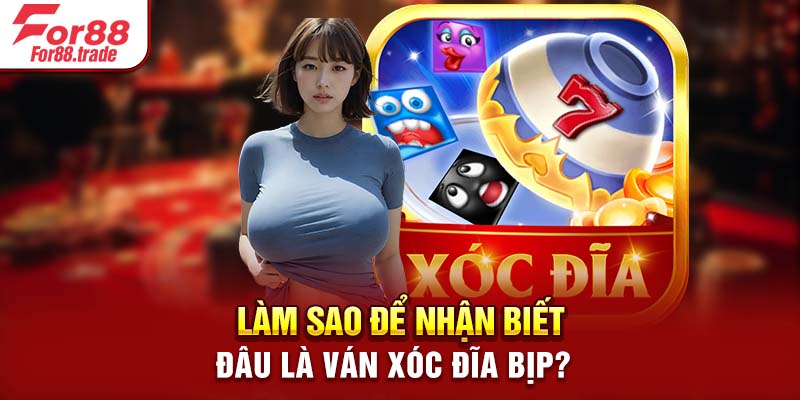 Làm sao để nhận biết đâu là ván xóc đĩa bịp?