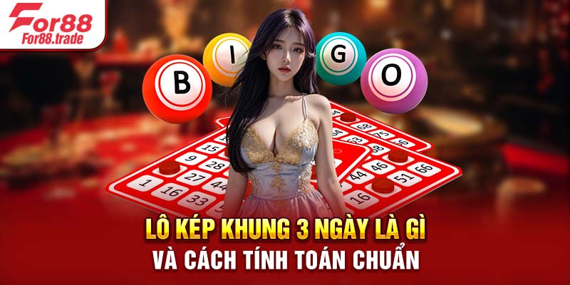 Lô kép khung 3 ngày là gì và cách tính toán chuẩn