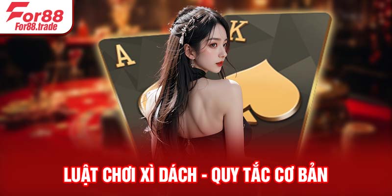 Luật chơi Xì Dách - Quy tắc cơ bản