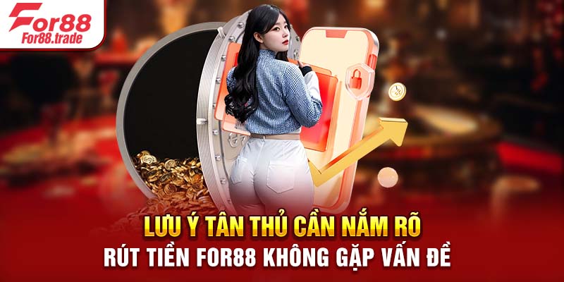 Lưu ý tân thủ cần nắm rõ rút tiền For88 không gặp vấn đề