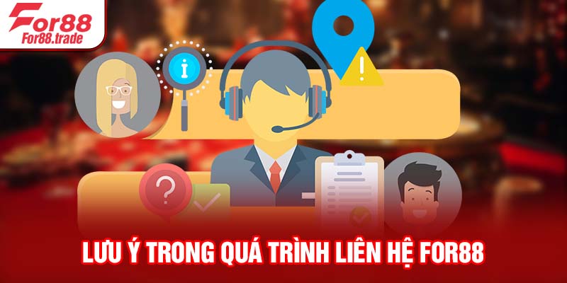 Lưu ý trong quá trình liên hệ For88