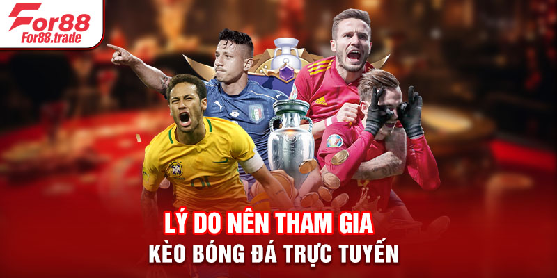 Lý do nên tham gia kèo bóng đá trực tuyến