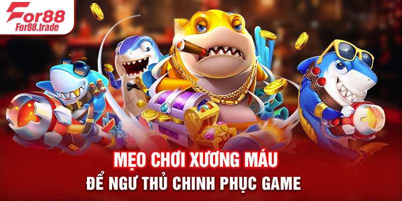 Mẹo chơi xương máu để ngư thủ chinh phục game