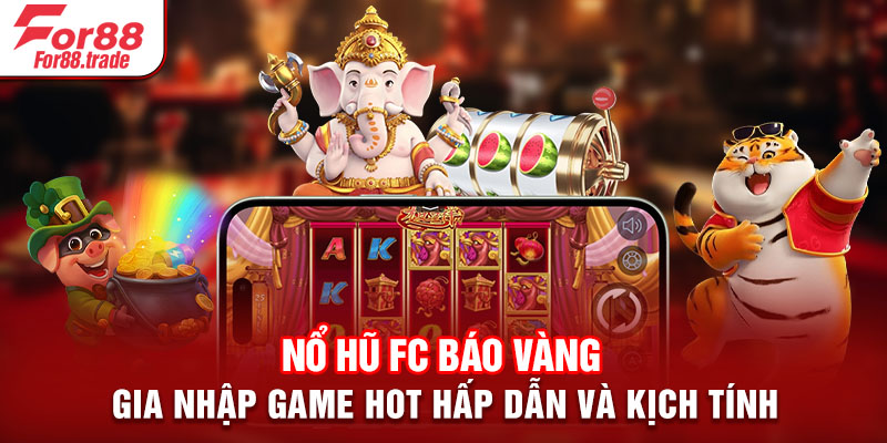 Nổ Hũ FC Báo Vàng - Gia Nhập Game Hot Hấp Dẫn Và Kịch Tính