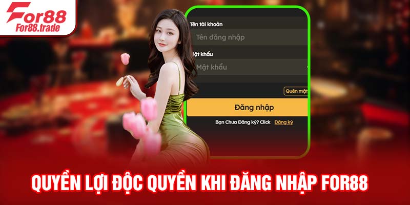 Quyền lợi độc quyền khi đăng nhập For88