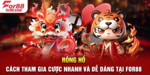 Rồng Hổ – Cách Tham Gia Cược Nhanh Và Dễ Dàng Tại For88