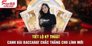 Tiết Lộ Kỹ Thuật Canh Bài Baccarat Chắc Thắng Cho Lính Mới