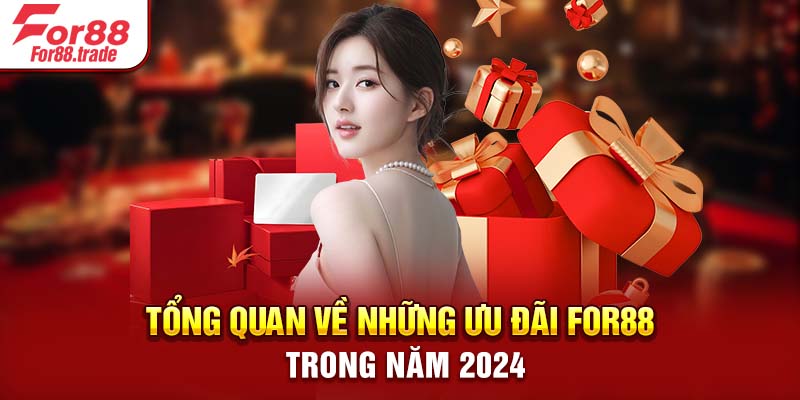 Tổng quan về những ưu đãi For88 trong năm 2024 