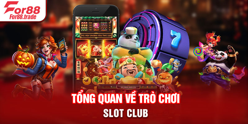 Tổng quan về trò chơi slot Club