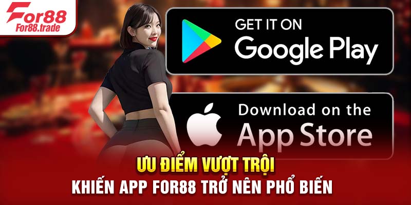 Ưu điểm vượt trội khiến app For88 trở nên phổ biến