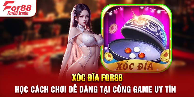 Xóc Đĩa For88 - Học Cách Chơi Dễ Dàng Tại Cổng Game Uy Tín